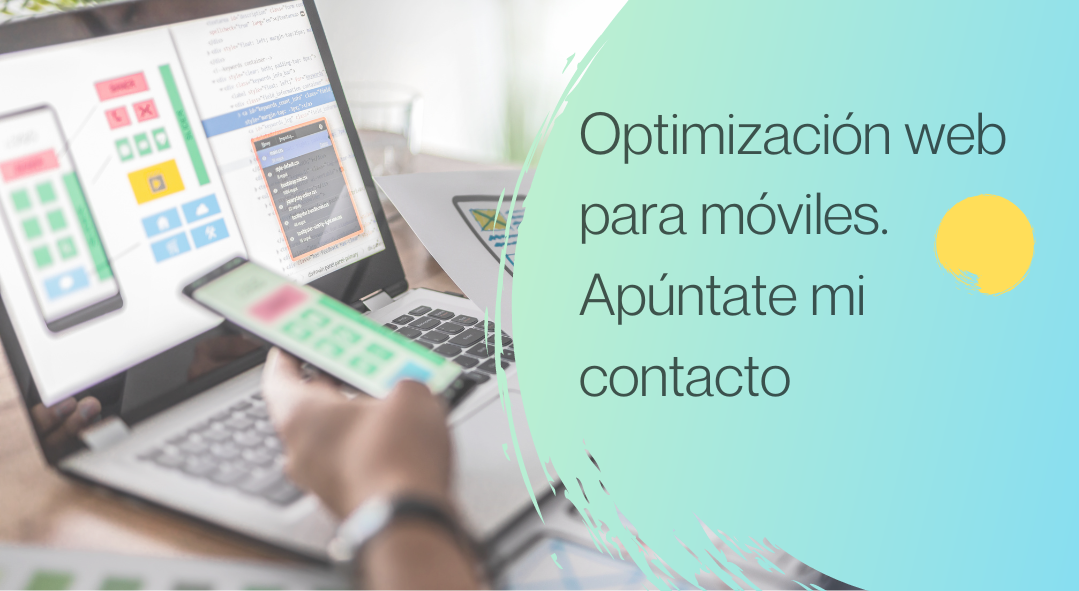 ¿Hiciste la optimización web para móviles? Apúntate mi contacto