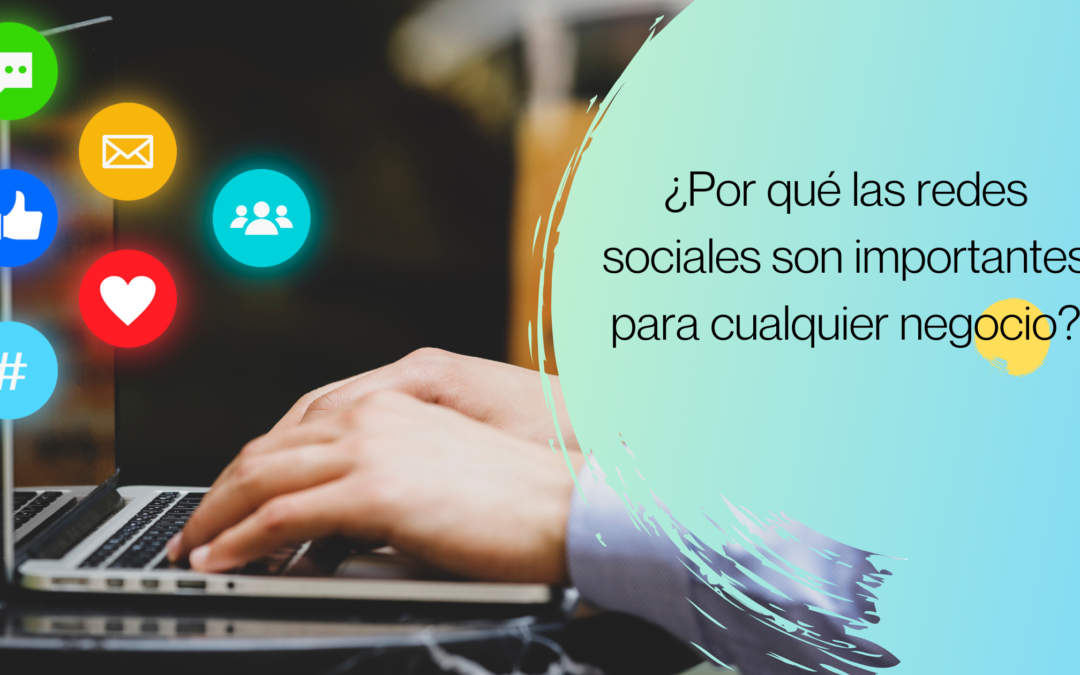 ¿Por qué las redes sociales son importantes para cualquier negocio?